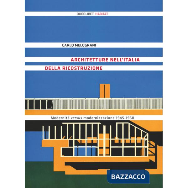 Architetture nell'Italia della ricostruzione. Modernità versus modernizzazione 1945-1960. Ediz. illustrata