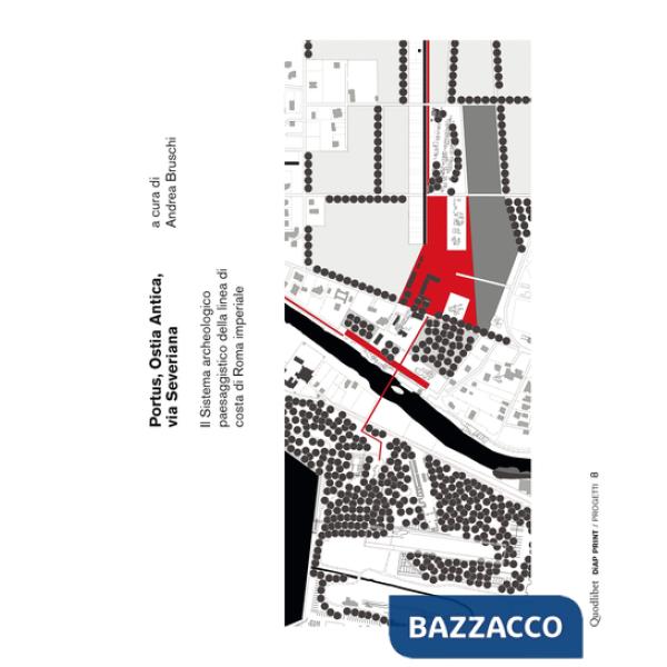 Portus, Ostia antica, via Severiana. Il sistema archeologico paesaggistico della linea di costa di Roma imperiale