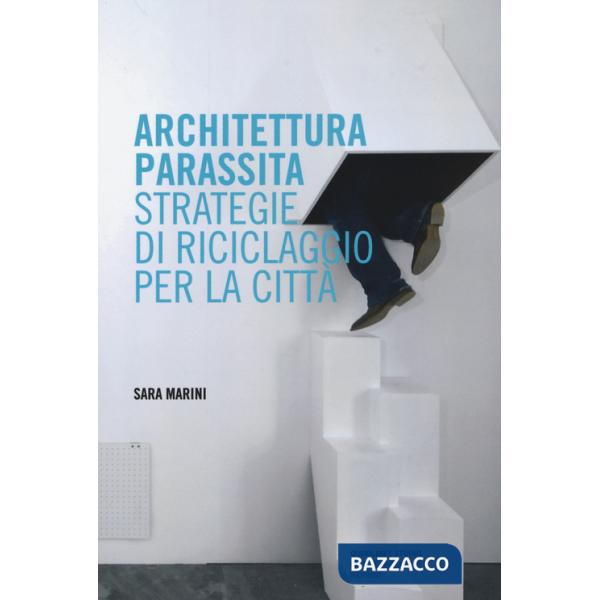 Architettura parassita. Strategie di riciclaggio per la città