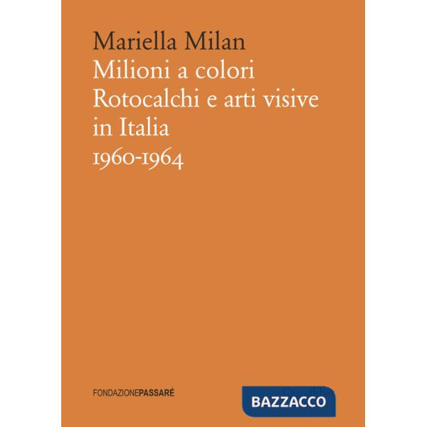 Milioni a colori. Rotocalchi e arti visive in Italia (1960-1964)