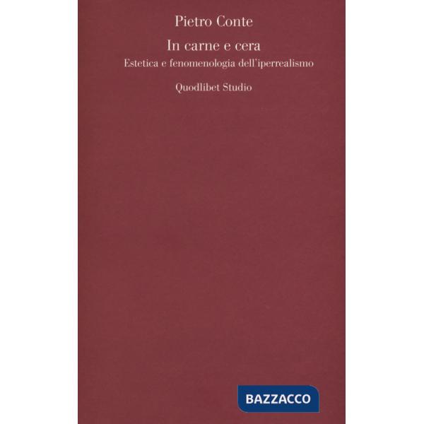 In carne e cera. Estetica e fenomenologia dell'iperrealismo