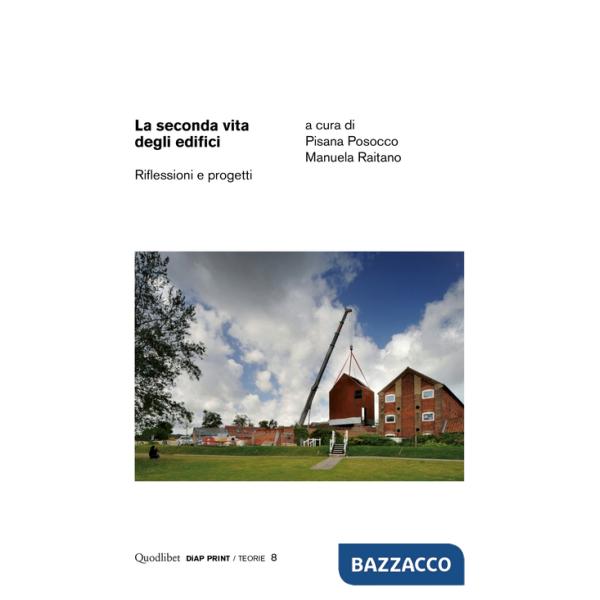 Seconda vita degli edifici. Riflessioni e progetti. Ediz. illustrata (La)