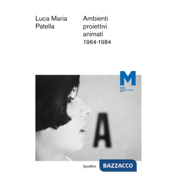 Luca Maria Patella. Ambienti proiettivi animati. 1964-1984. Ediz. multilingue