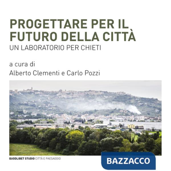 Progettare per il futuro della città. Un laboratorio per Chieti