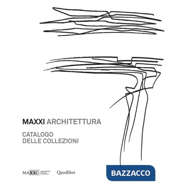 MAXXI architettura. Catalogo delle collezioni. Ediz. illustrata