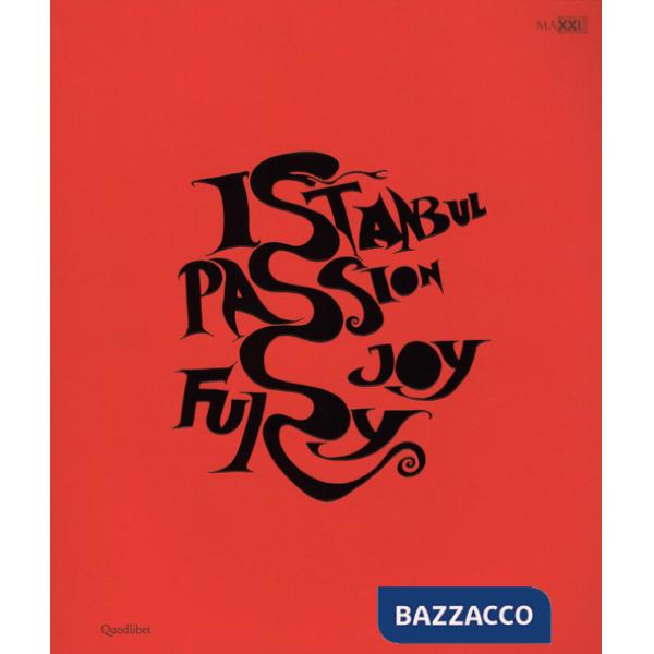 Istanbul. Passione, gioia, furore-Istanbul. Passion, joy, fury. Catalogo della mostra (Roma, 11 dicembre 2015-30 aprile 2016). E