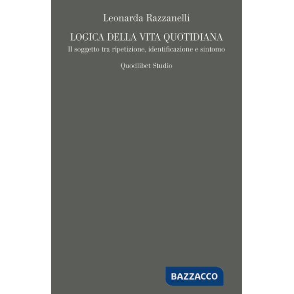 Logica della vita quotidiana. Il soggetto tra ripetizione, identificazione e sintomo
