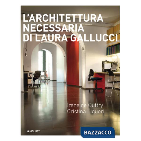 Architettura necessaria di Laura Gallucci. Ediz. illustrata (L')