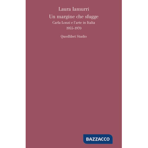 Margine che sfugge. Carla Lonzi e l'arte in Italia (1955-1970) (Un)