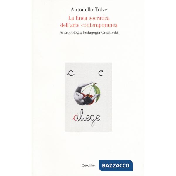 Linea socratica dell'arte contemporanea. Antropologia pedagogia creatività (La)