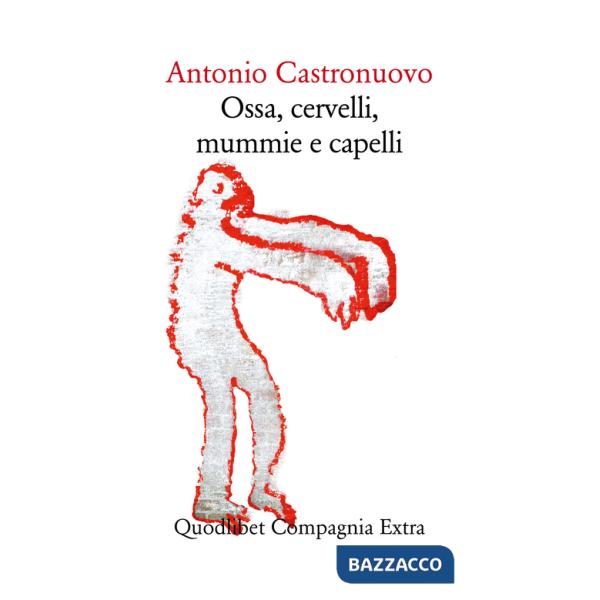 Ossa, cervelli, mummie e capelli