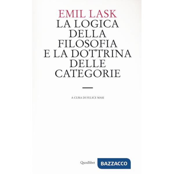 Logica della filosofia e la dottrina delle categorie. Uno studio sull'ambito di sovranità della forma logica (La)