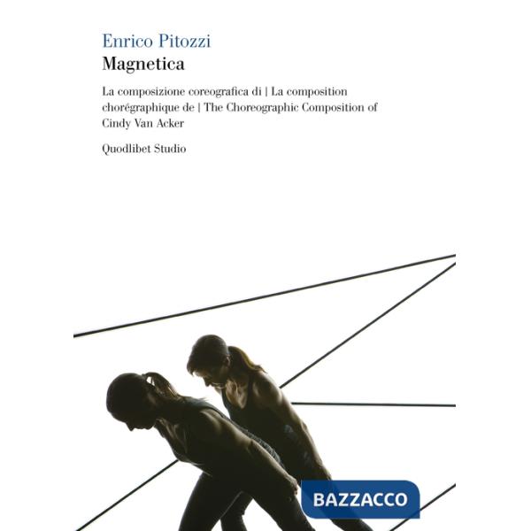 Magnetica. La composizione coreografica di Cindy Van Acker. Ediz. italiana, francese e inglese. Con 2 DVD