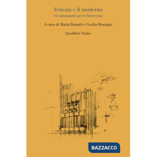 Venezia e il moderno. Un laboratorio per il Novecento