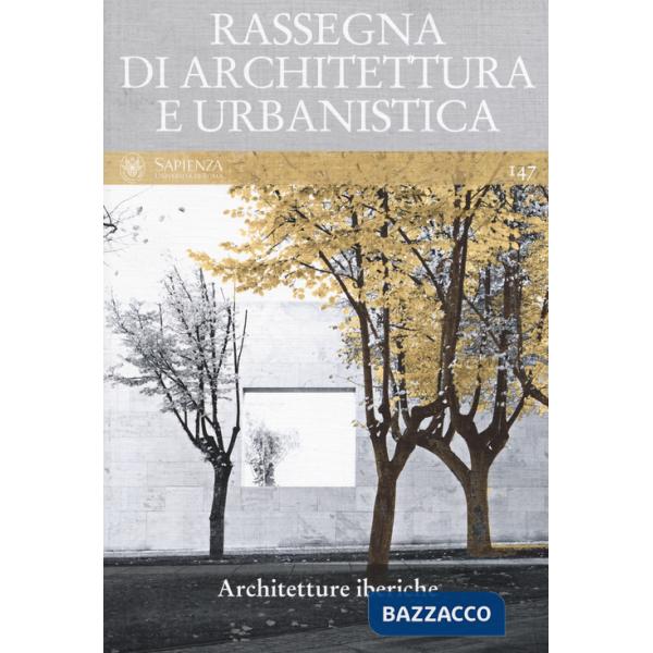 Rassegna di architettura e urbanistica (2015). Vol. 147: Architetture iberiche