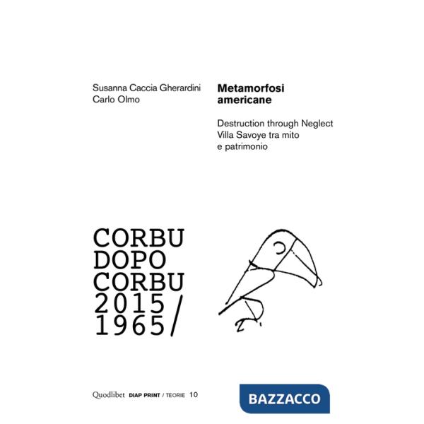 Metamorfosi americane. Destruction through neglect. Villa Savoye tra mito e patrimonio. Corbu dopo Corbu (2015-1965)