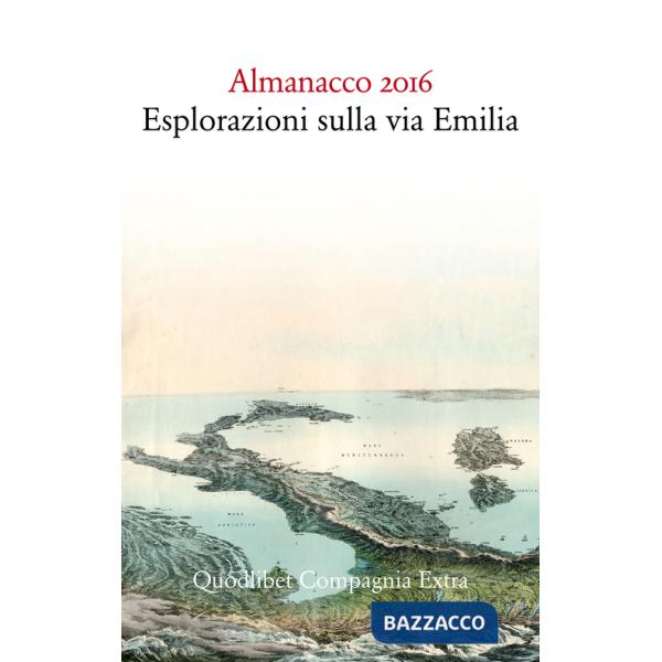 Almanacco 2016. Esplorazioni sulla via Emilia