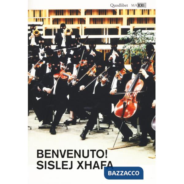 Benvenuto! Sislej Xhafa. Catalogo della mostra (Roma, 2 giugno-2 ottobre 2016). Ediz. multilingue