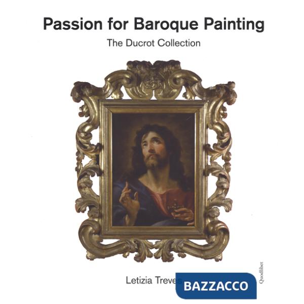Passion for baroque painting. The Ducrot collection. Ediz. a colori