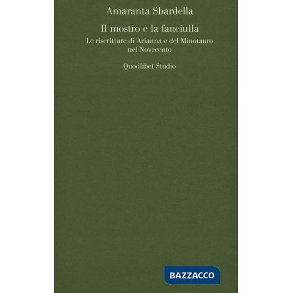 Mostro e la fanciulla. Le riscritture di Arianna e del Minotauro nel Novecento (Il)