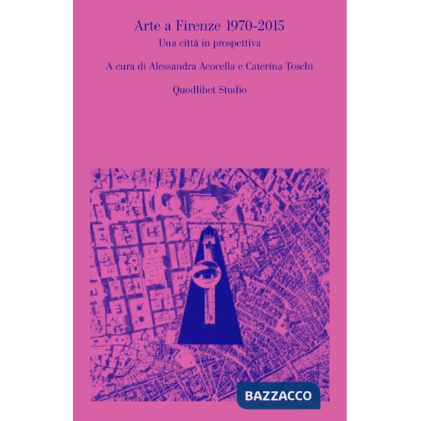 Arte a Firenze 1970-2015. Una città in prospettiva