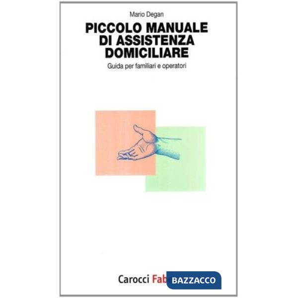 Piccolo manuale di assistenza domiciliare. Guida per familiari e operatori