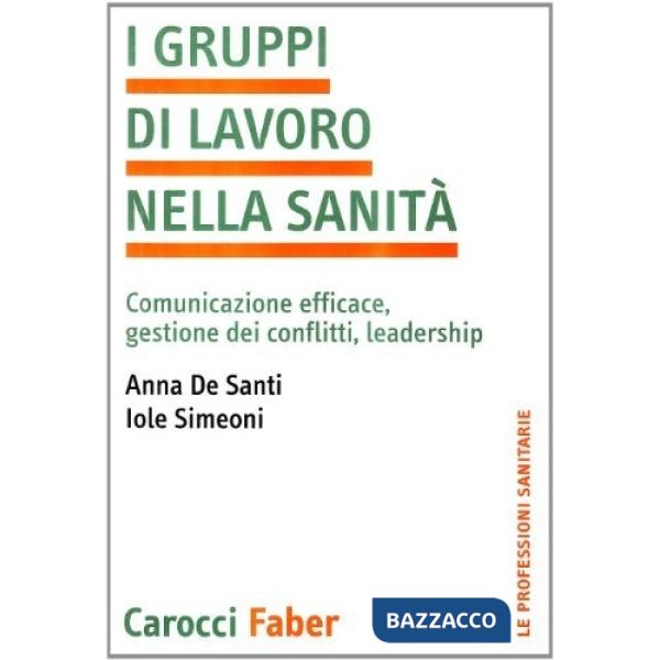 Gruppi di lavoro nella sanità. Comunicazione efficace, gestione dei conflitti, leadership (I)