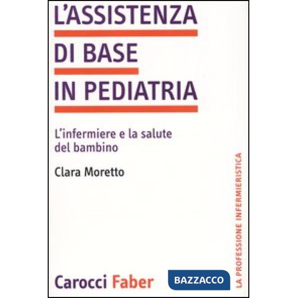 Assistenza di base in pediatria. L'infermiere e la salute del bambino (L')