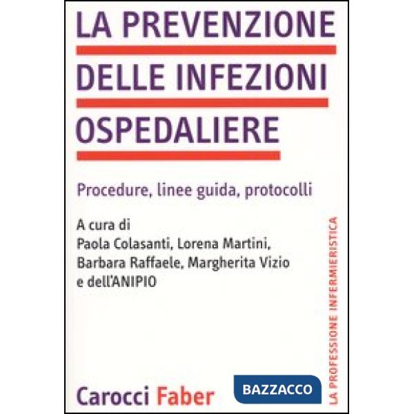 Prevenzione delle infezioni ospedaliere. Procedure, linee guida, protocolli (La)