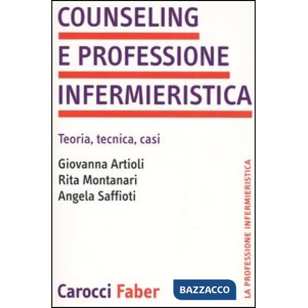 Counseling e professione infermieristica. Teoria, tecnica, casi