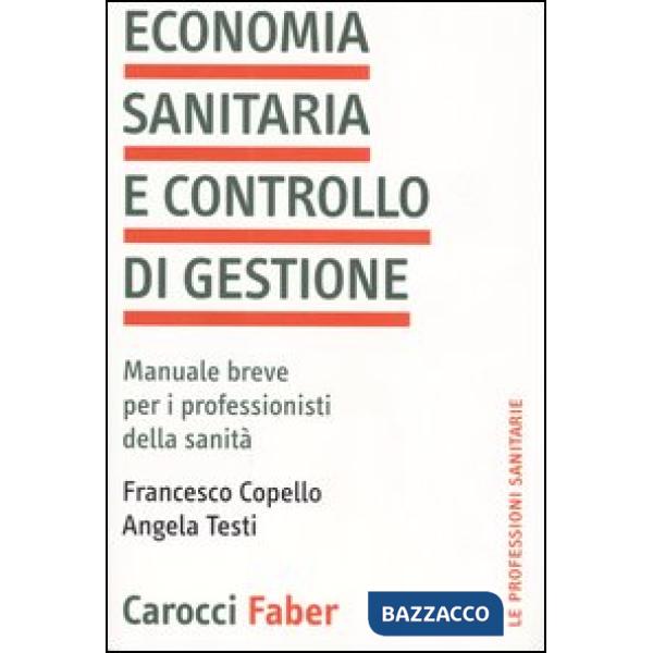 Economia sanitaria e controllo di gestione. Manuale breve per i professionisti della sanità