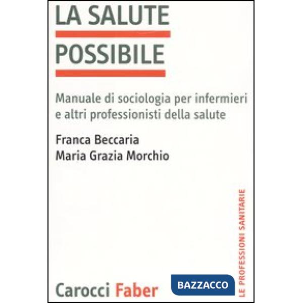 Salute possibile. Manuale di sociologia per infermieri e altri professionisti della salute (La)