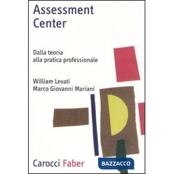 Assessment center. Dalla teoria alla pratica professionale