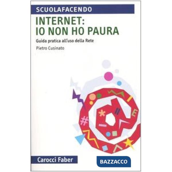 Internet: io non ho paura. Guida pratica all'uso della rete