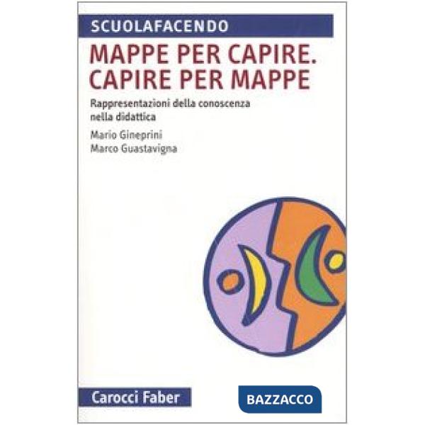 Mappa per capire. Capire per mappe. Rappresentazioni della conoscenza nella didattica