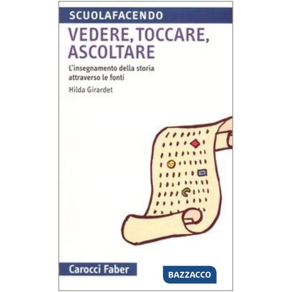 Vedere, toccare, ascoltare. L'insegnamento della storia attraverso le fonti