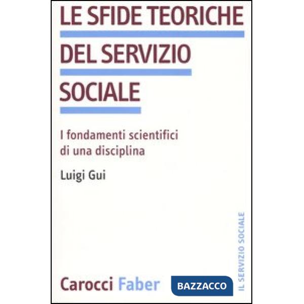 Sfide teoriche del servizio sociale. I fondamenti scientifici di una disciplina