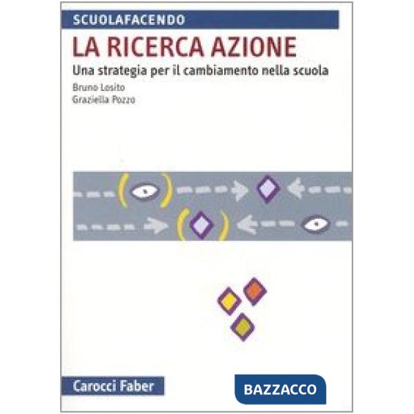 Ricerca azione. Una strategia per il cambiamento nella scuola (La)