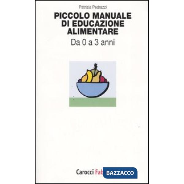 Piccolo manuale di educazione alimentare. Da 0 a 3 anni