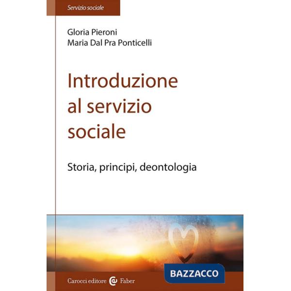 Introduzione al servizio sociale. Storia, principi, deontologia