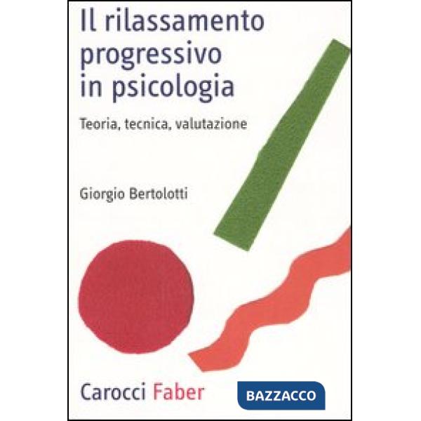 Rilassamento progressivo in psicologia. Teoria, tecnica, valutazione (Il)
