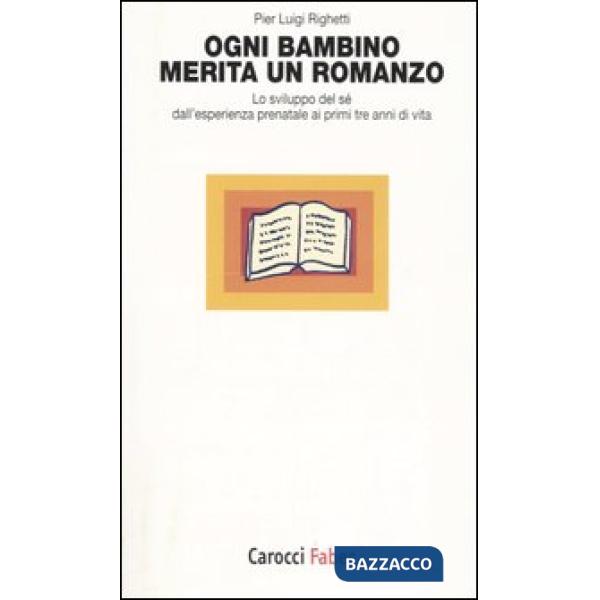Ogni bambino merita un romanzo. Lo sviluppo del sé dall'esperienza prenatale ai 