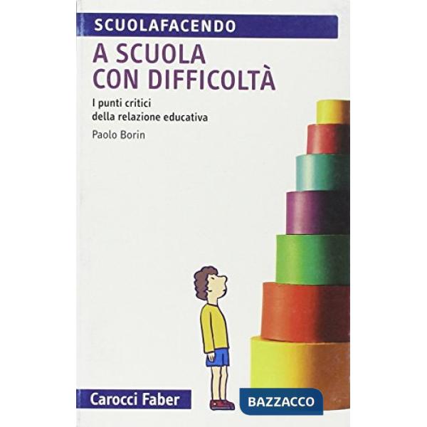 A scuola con difficoltà. I punti critici della relazione educativa