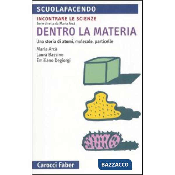 Dentro la materia. Una storia di atomi, molecole, particelle
