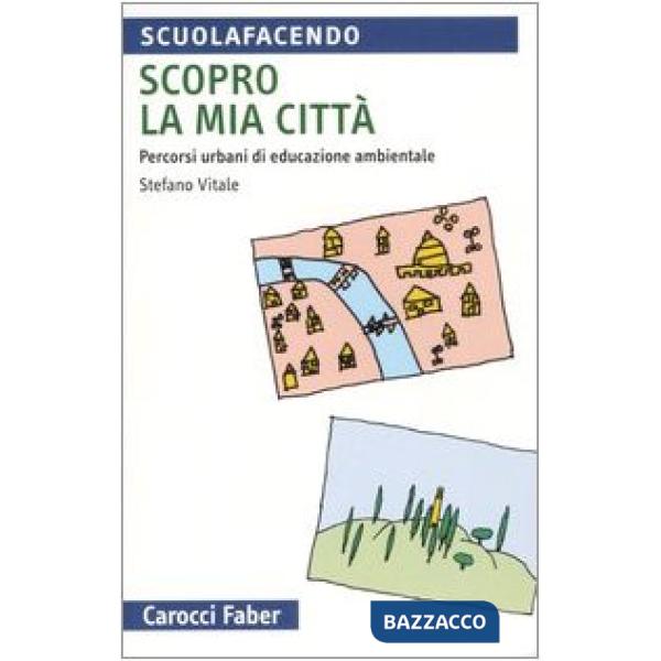 Scopro la mia città. Percorsi urbani di educazione ambientale