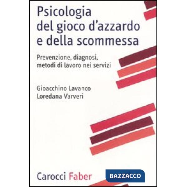 Psicologia del gioco d'azzardo e della scommessa. Prevenzione, diagnosi, metodi di lavoro nei servizi