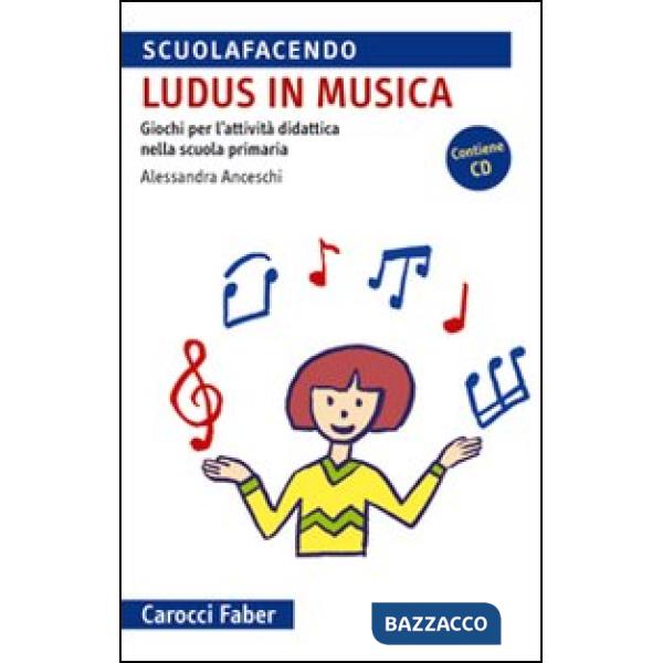 «Ludus» in musica. Giochi per l'attività didattica nella scuola primaria. Con CD Audio