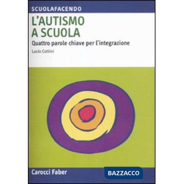 Autismo a scuola. Quattro parole chiave per l'integrazione (L')