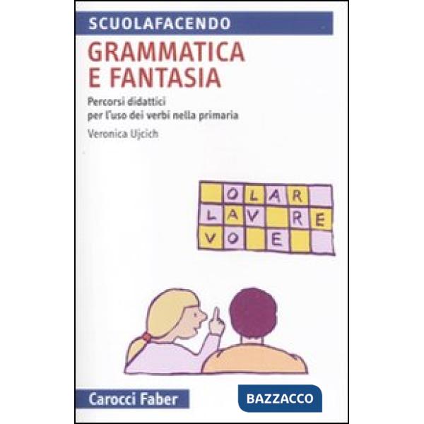 Grammatica e fantasia. Percorsi didattici per l'uso dei verbi nella scuola primaria
