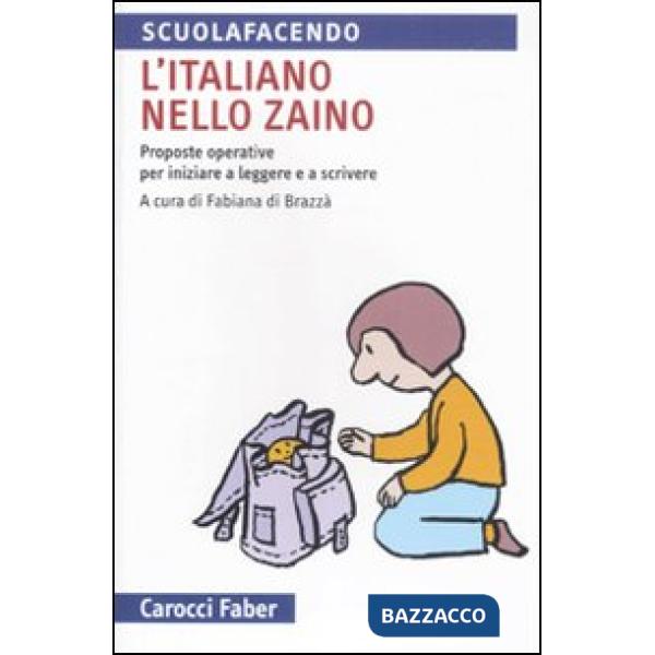 Italiano nello zaino. Proposte operative per iniziare a leggere e a scrivere (L')